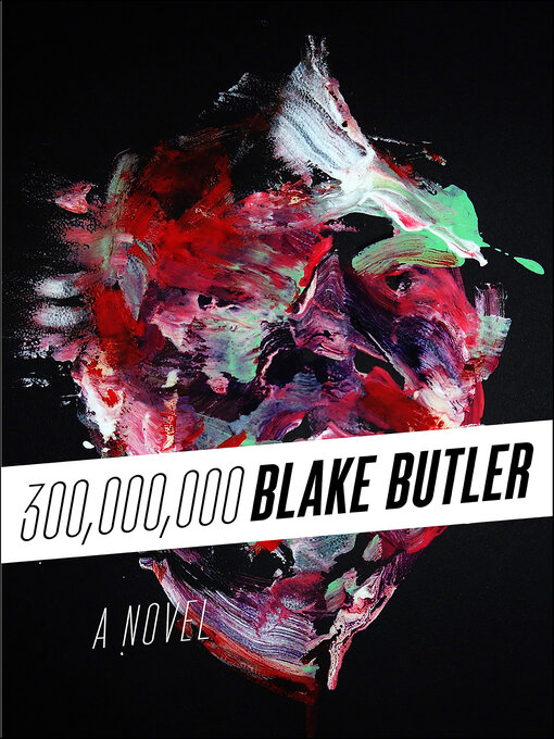 Title details for 300,000,000 by Blake Butler - Available